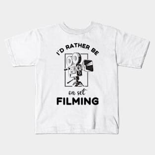 Filmmaker | I'd Rather Be On Set Filming Kids T-Shirt